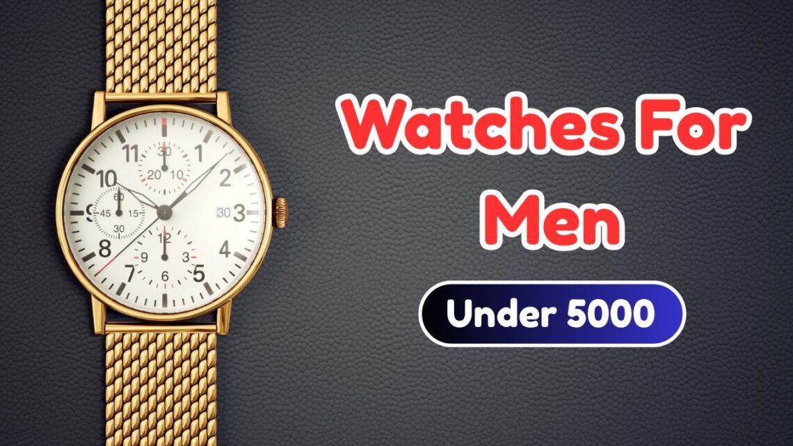 watches for men under 5000